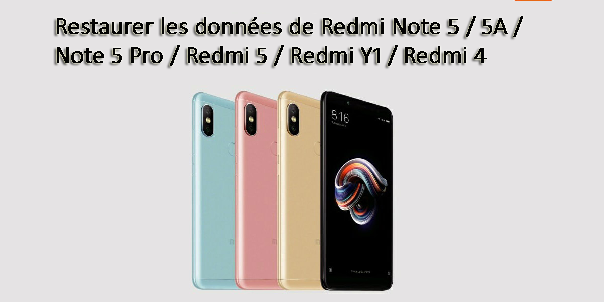 [RESOLU] - Restaurer les données de Redmi Note 5 / 5A / Note 5 Pro / Redmi 5 / Redmi Y1 / Redmi 4