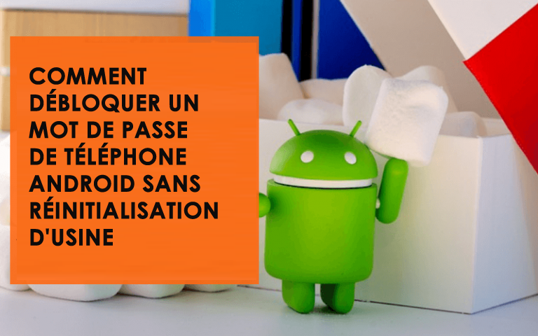 Comment débloquer un mot de passe de téléphone Android sans réinitialisation d'usine