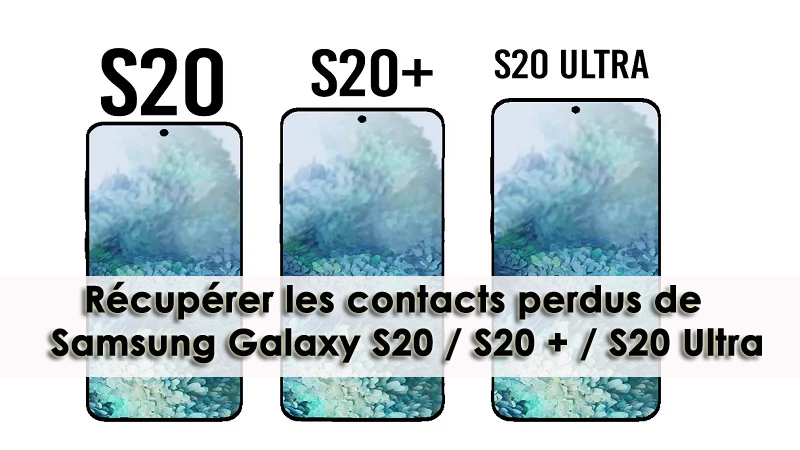 Récupérer les contacts perdus de Samsung Galaxy S20 / S20 + / S20 Ultra