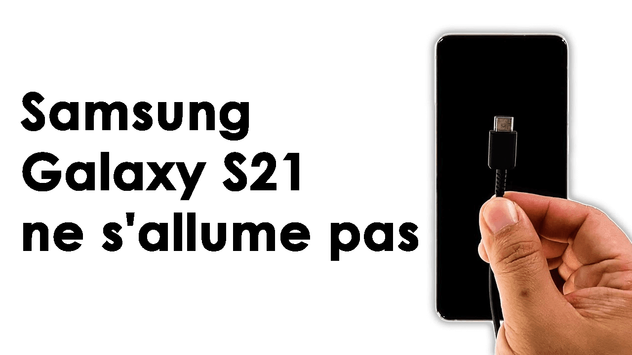 Samsung Galaxy S21 ne s'allume pas